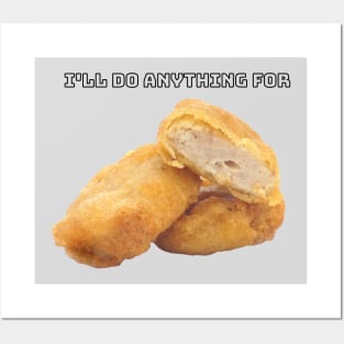 I'll Do Anything For Chicken Nuggets Posters and Art